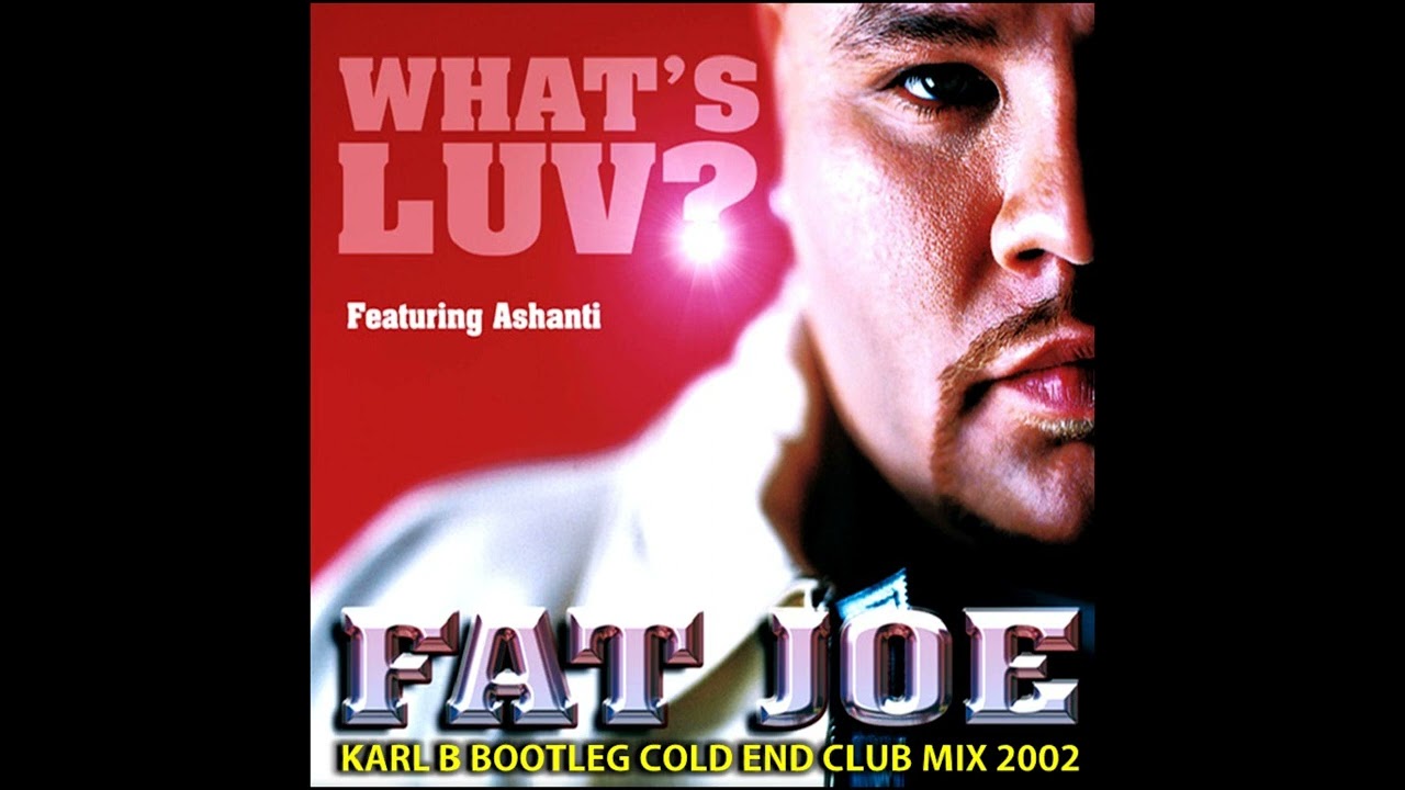 Fat Joe Ft. Ashanti - What's Luv ( Karl B Bootleg Cold End Club Mix )