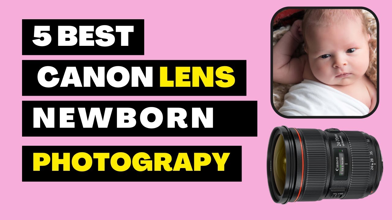 5 Best Canon Lens For Newborn Photography | Baby Lens Photography 2023