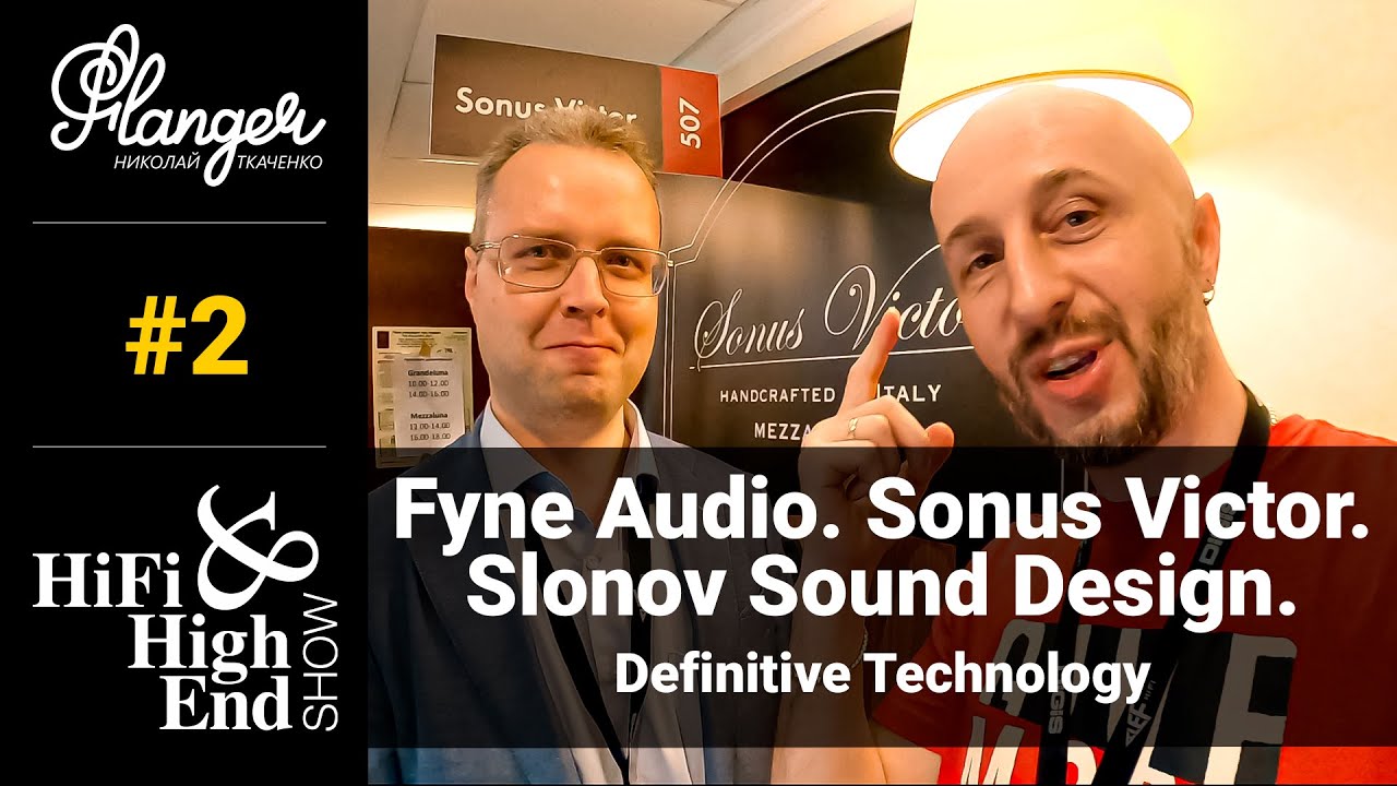 2 серия - Hi-Fi & High End Show 2021. Fyne Audio, Slonov Sound Design, Sonus Victor, Definitive Tech