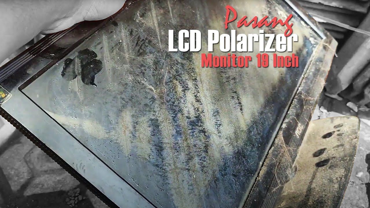 Pasang Polarizer Monitor 19 inch Luar Dalam