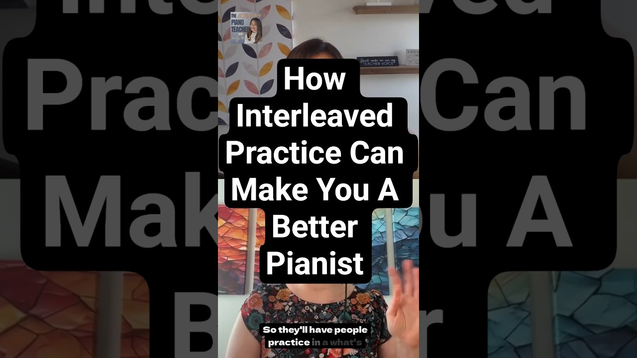 How Interleaved Practice Can Make You a Better Pianist