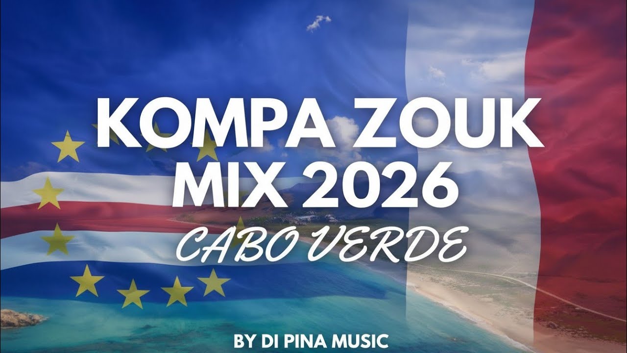 KOMPA ZOUK MIX 2026 – CABO VERDE 🇨🇻 FRANÇA 🇫🇷 | 40 MIN | By Di Pina Music