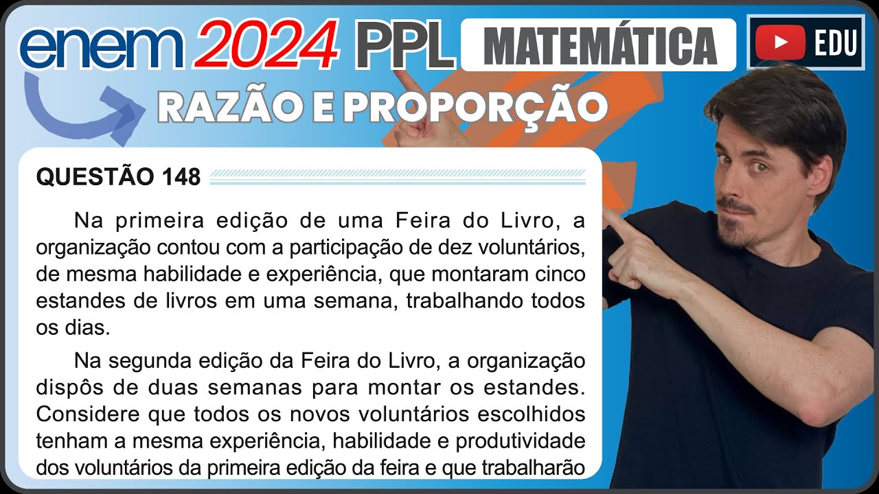 [ENEM 2024 PPL] 148 📘 RAZÃO E PROPORÇÃO Na primeira edição de uma Feira do Livro, a organização