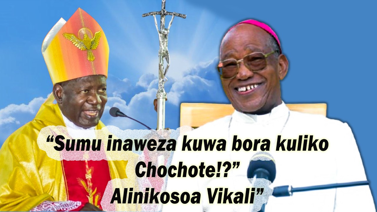  SUMU NI BORA KULIKO KUKOSA CHOCHOTE!?- ALINIKOSOA VIKALI ASKOFU MKUU STAAFU LEBULU