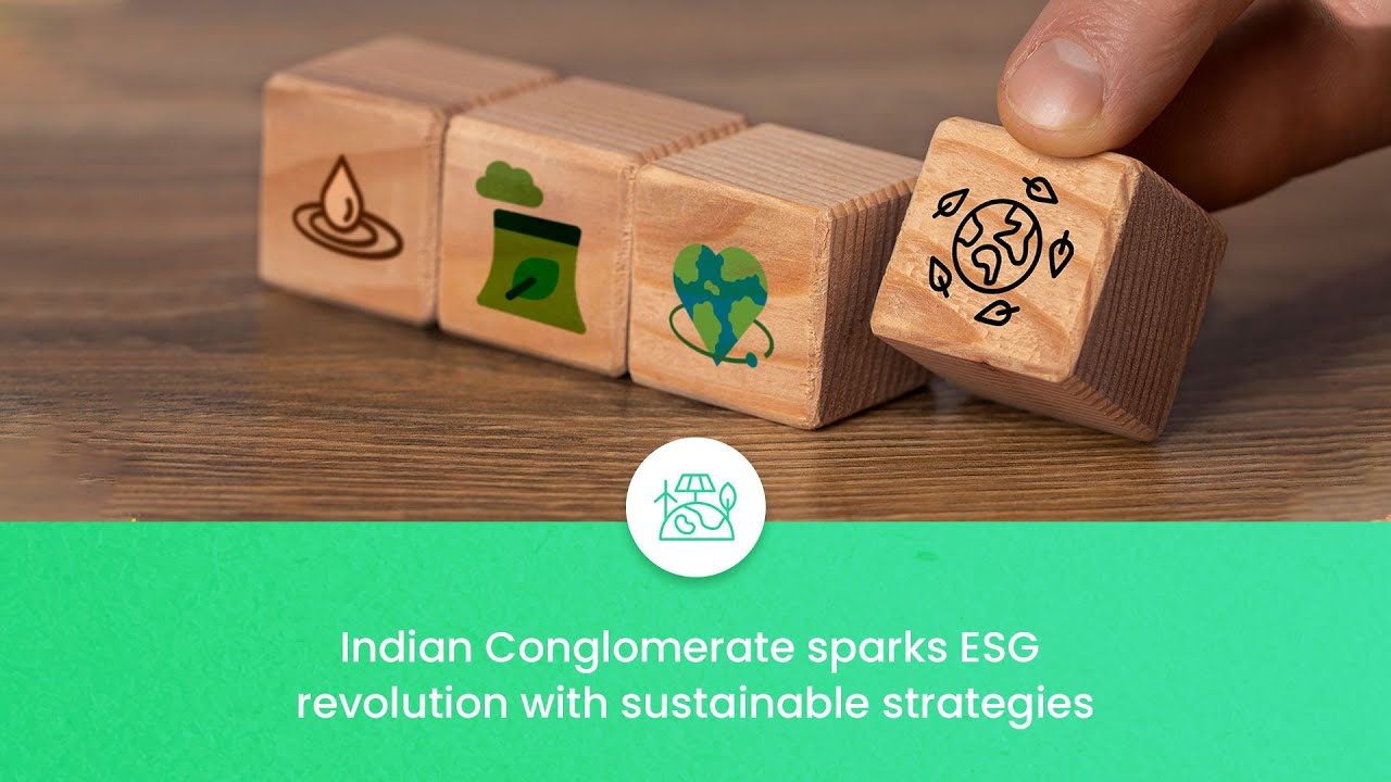 ESG | Know about how an Indian Conglomerate sparks ESG revolution with sustainable strategies