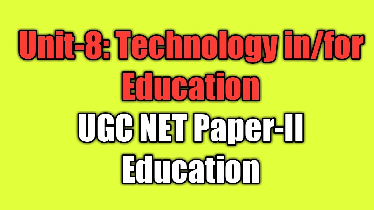 Unit 8: Technology in/ for Education UGC NET Education Paper-II