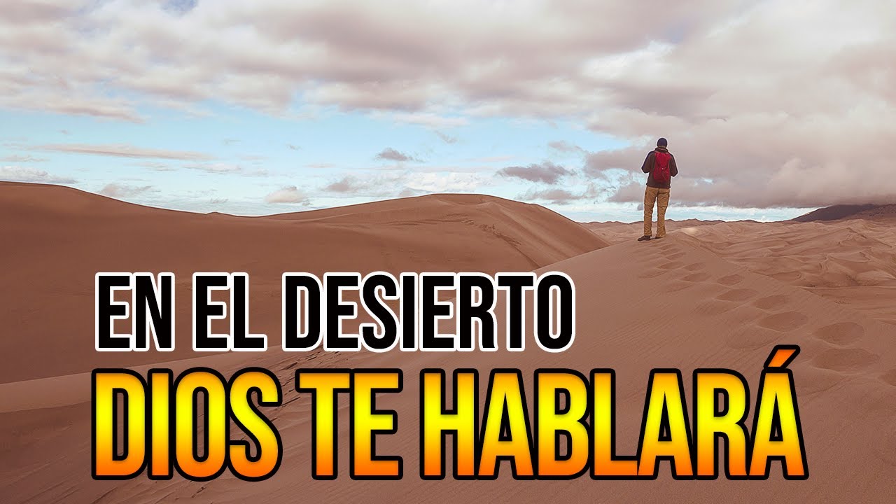 En el desierto Dios te hablará