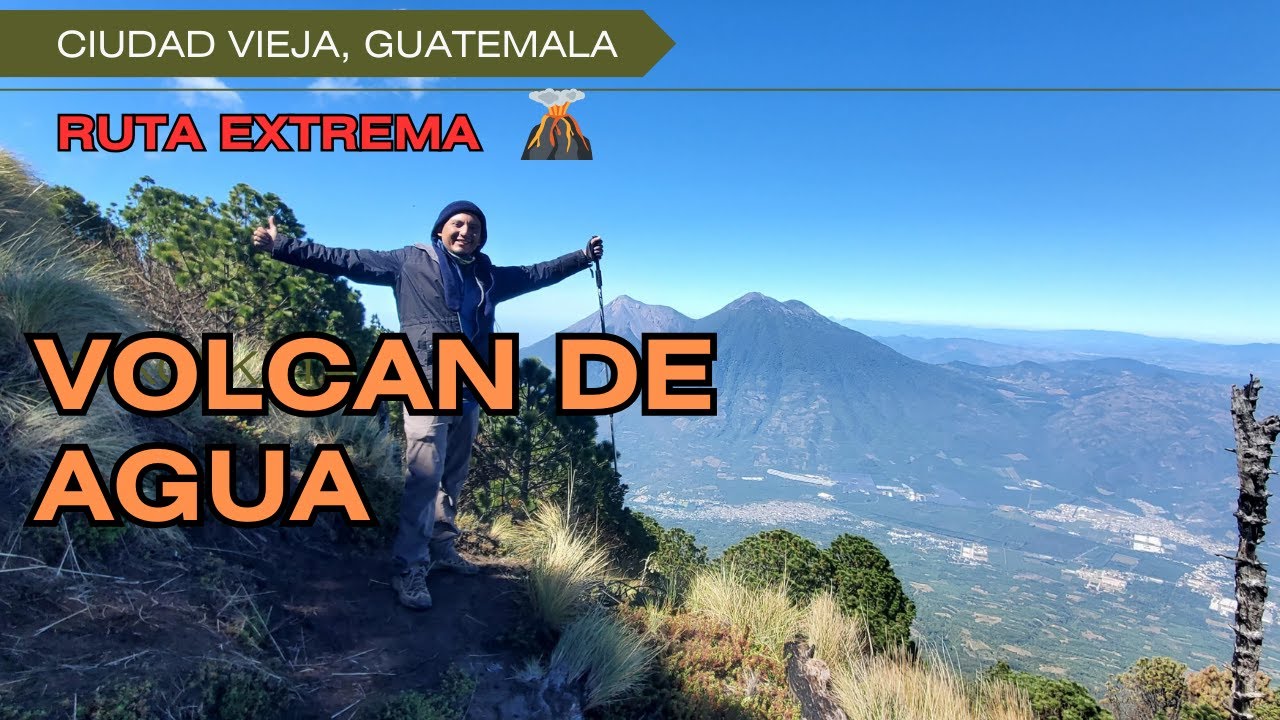 VOLCÁN DE AGUA RUTA EXTREMA 🌋 Ciudad Vieja, Guatemala