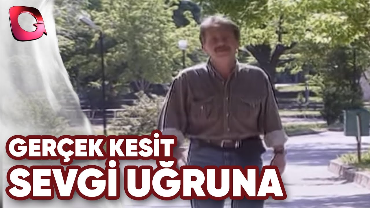 GERÇEK KESİT - SEVGİ UĞRUNA