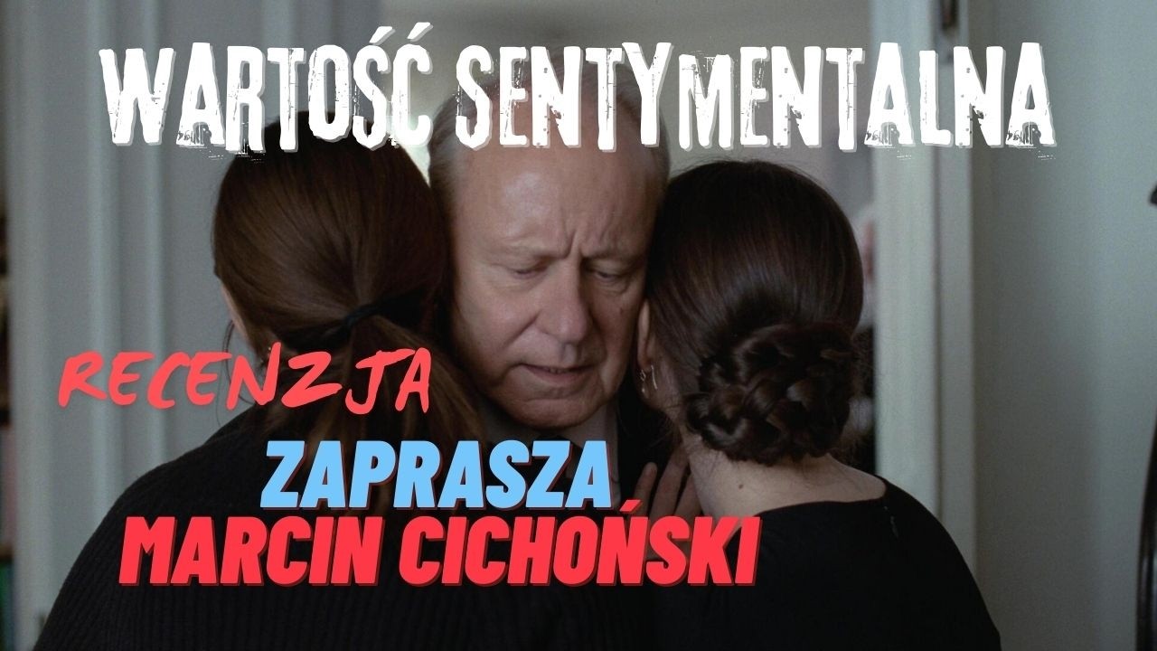 WARTOŚĆ SENTYMENTALNA - recenzja. O skrajnych emocjach bez przekraczania granic na ekranie.