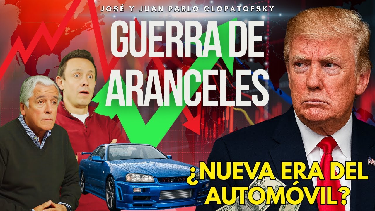 Guerra de aranceles: ¿y los carros qué? José y Juan Pablo Clopatofsky lo explican. | SPD NETWORK