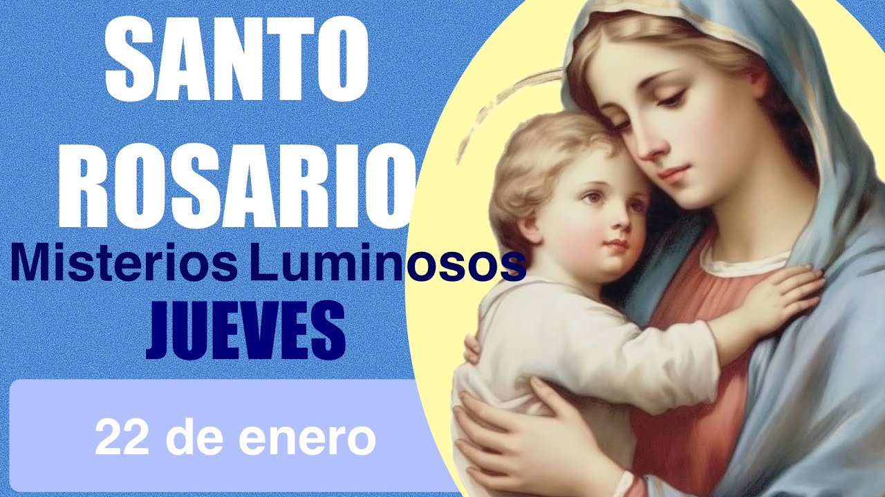 SANTO ROSARIO DE HOY JUEVES 22 DE ENERO MISTERIOS LUMINOSOS 