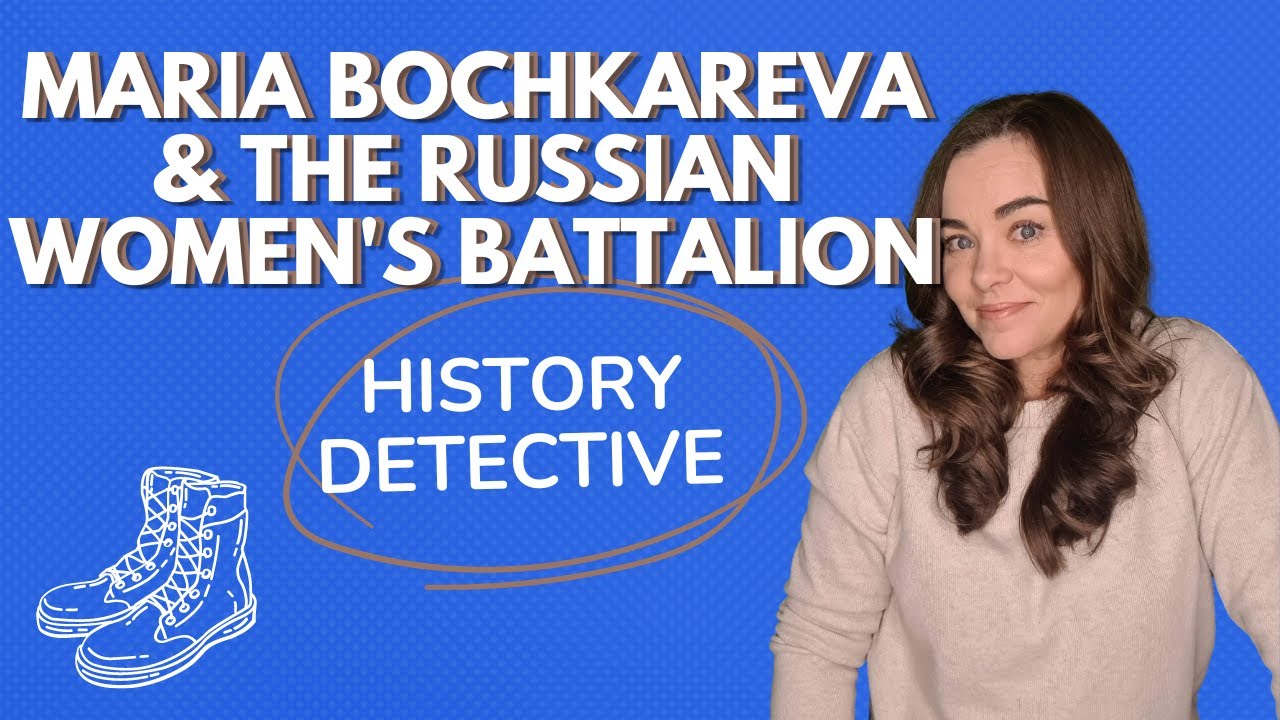 Maria Bochkareva and the World War I Russian Women's Battalion