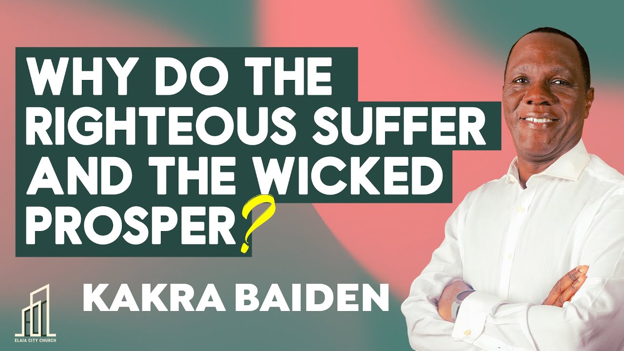 WHY DO THE RIGHTEOUS SUFFER AND THE WICKED PROSPER? | KAKRA BAIDEN | 28-09-2025