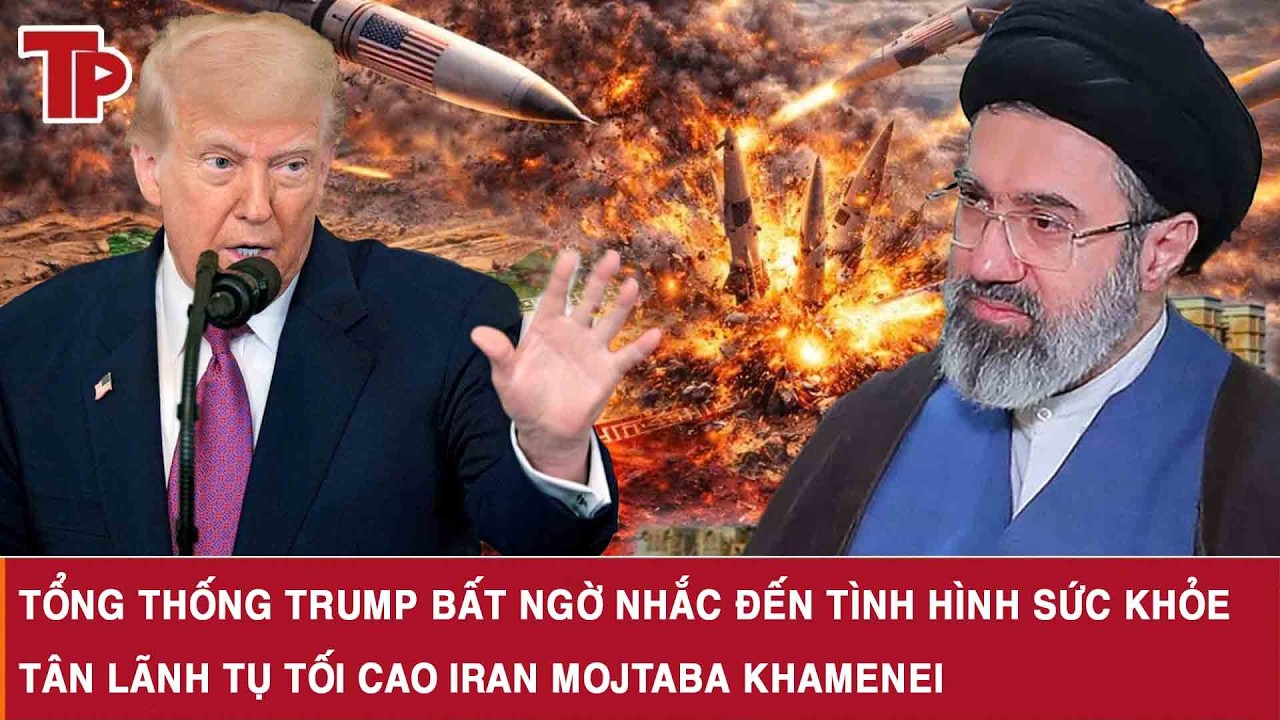 Tổng thống Trump bất ngờ nhắc đến tình hình sức khỏe tân Lãnh tụ Tối cao Iran Mojtaba Khamenei