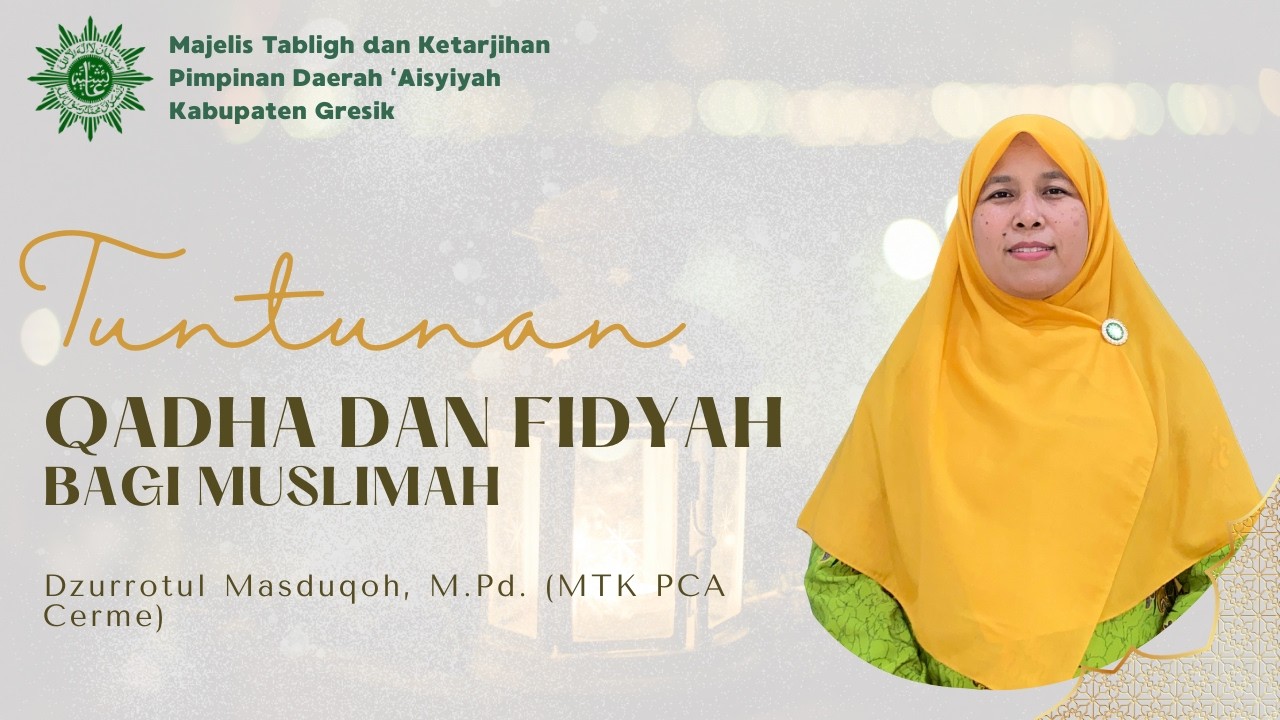 Tuntunan Qadha dan Fidyah bagi Muslimah oleh Dzurrotul Masduqoh, M.Pd (Ketua MTK PCA Cerme)