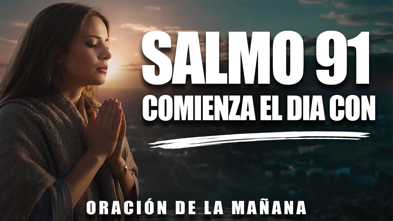 Comience el día con el SALMO 91 | Oración matutina poderosa para la PROTECCIÓN Y EL REFUGIO DIVINO
