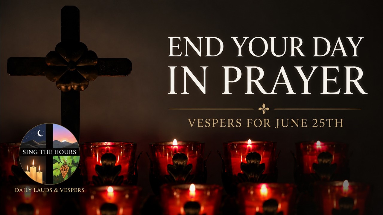 6.25.26 Vespers, Thursday Evening Catholic Prayer of the Liturgy of the Hours