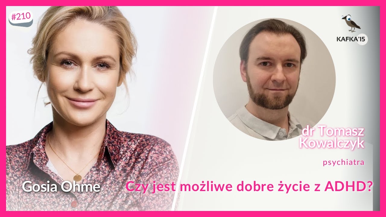 ADHD — jak mieć dobre życie? - dr Tomasz Kowalczyk Gosia Ohme | Kafka’15 odc. 210