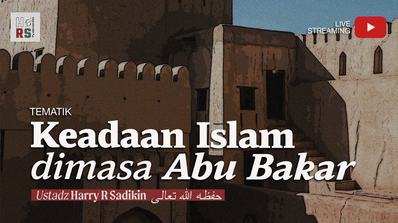Keaadan Islam dimasa Abu Bakar رَضِيَ ٱللَّٰهُ عَنْهُ - Ustadz Harry R Sadikin حفظه الله تعالى