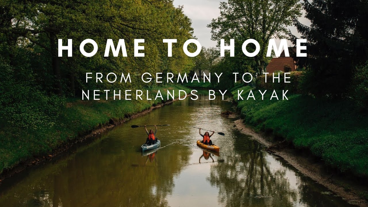 Home to Home - from Germany to the Netherlands by Kayak