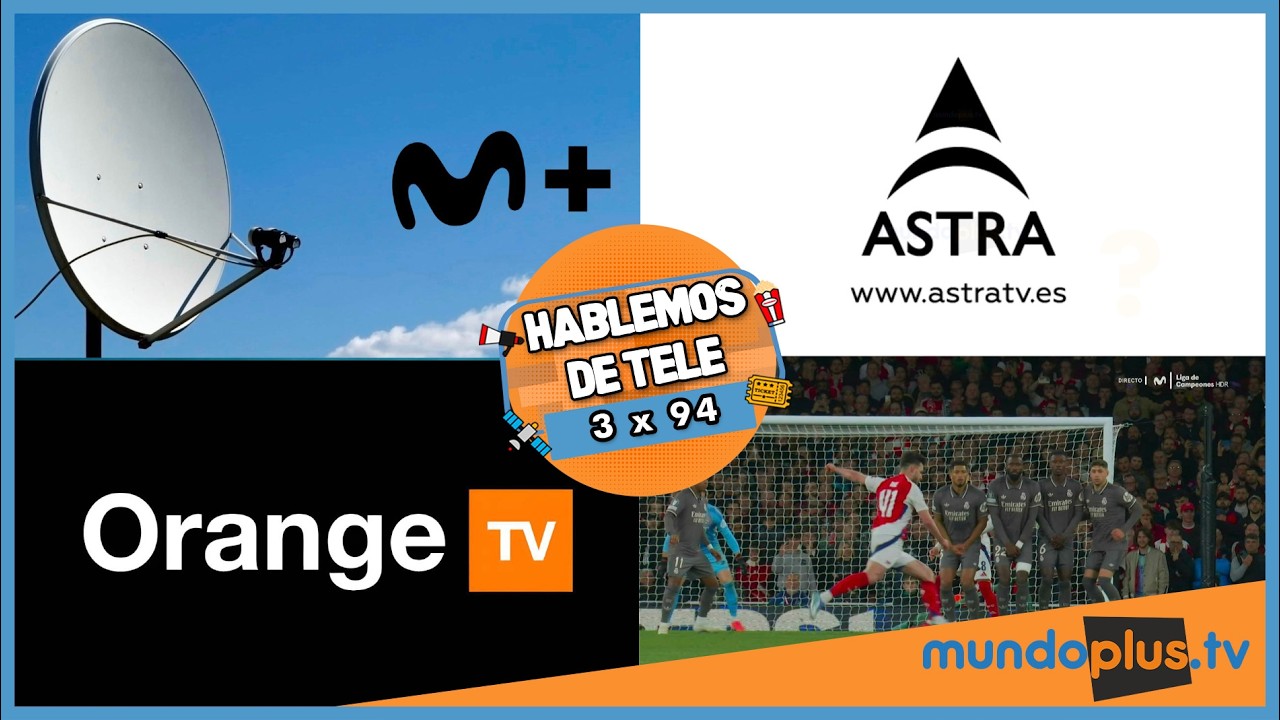 Hablemos de Tele 3x94:  M+ Satélite, Digi TV + Plataformas, AstraTV Nuevos Canales, Caida OrangeTV,.