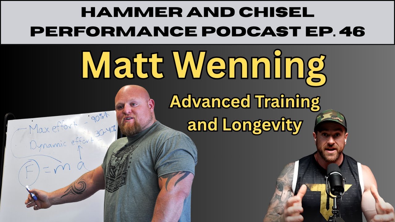 Matt Wenning, Advanced Training and Longevity: Hammer and Chisel Performance Podcast Ep. 46