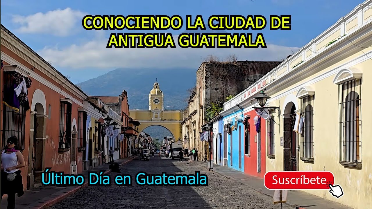 Conociendo Antigua Guatemala, Un Lugar Muy Hermoso y Turístico.