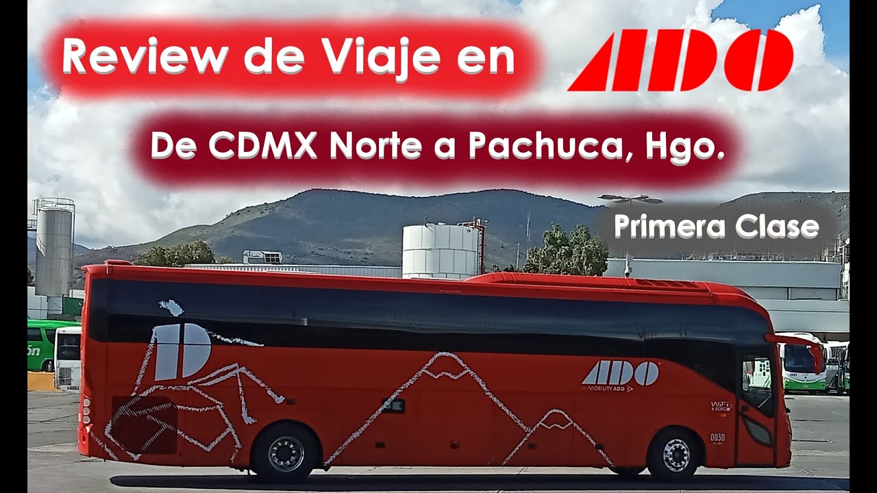Review de Viaje en ADO (Primera Clase). De México Central del Norte a Pachuca de Soto, Hidalgo.