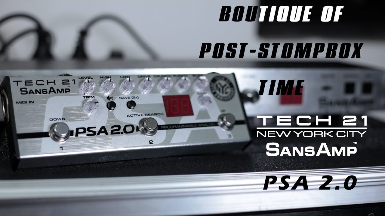 Boutique of post stompbox times—tech 21 sansamp psa 2.0