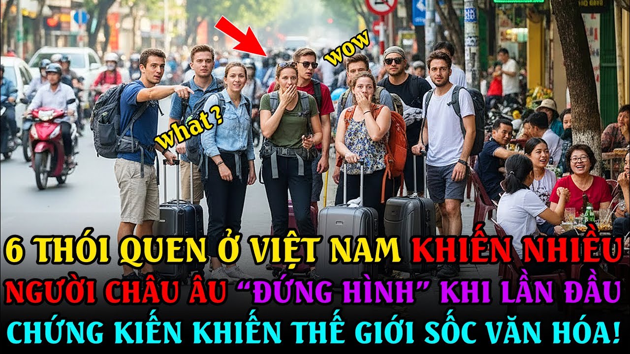 6 Thói Quen Ở Việt Nam Khiến Nhiều Người Châu Âu “Đứng Hình” Khi Lần Đầu Chứng Kiến – Thế Giới Sốc!