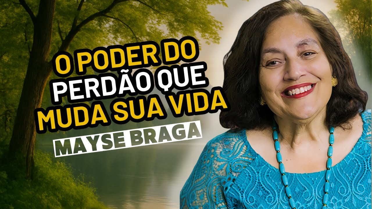 O PODER DO PERDÃO - PALESTRA COM MAYSE BRAGA