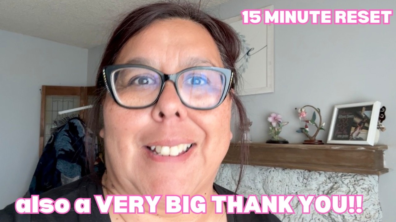 What can I get done in 15 minutes? 15 minute reset and refresh!  Also a HUGE THANK YOU!