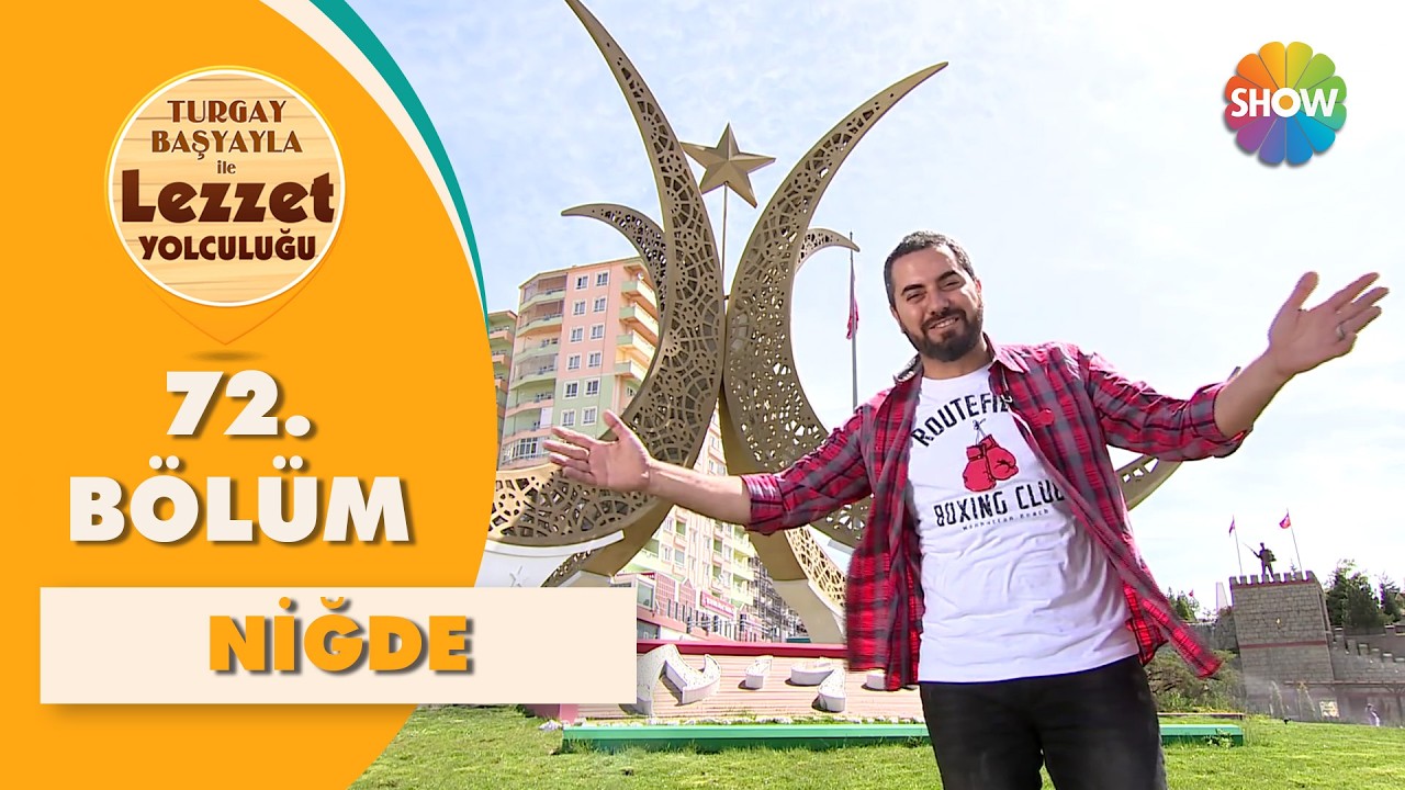Turgay Başyayla ile Lezzet Yolculuğu 72. Bölüm | Niğde