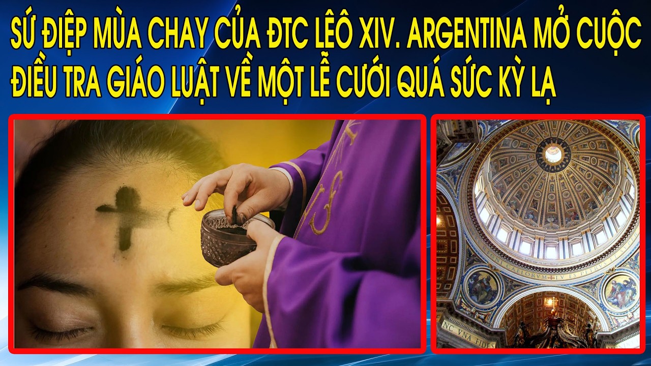 Sứ điệp Mùa Chay của ĐTC Lêô XIV. Argentina mở cuộc điều tra giáo luật về một lễ cưới quá sức kỳ lạ