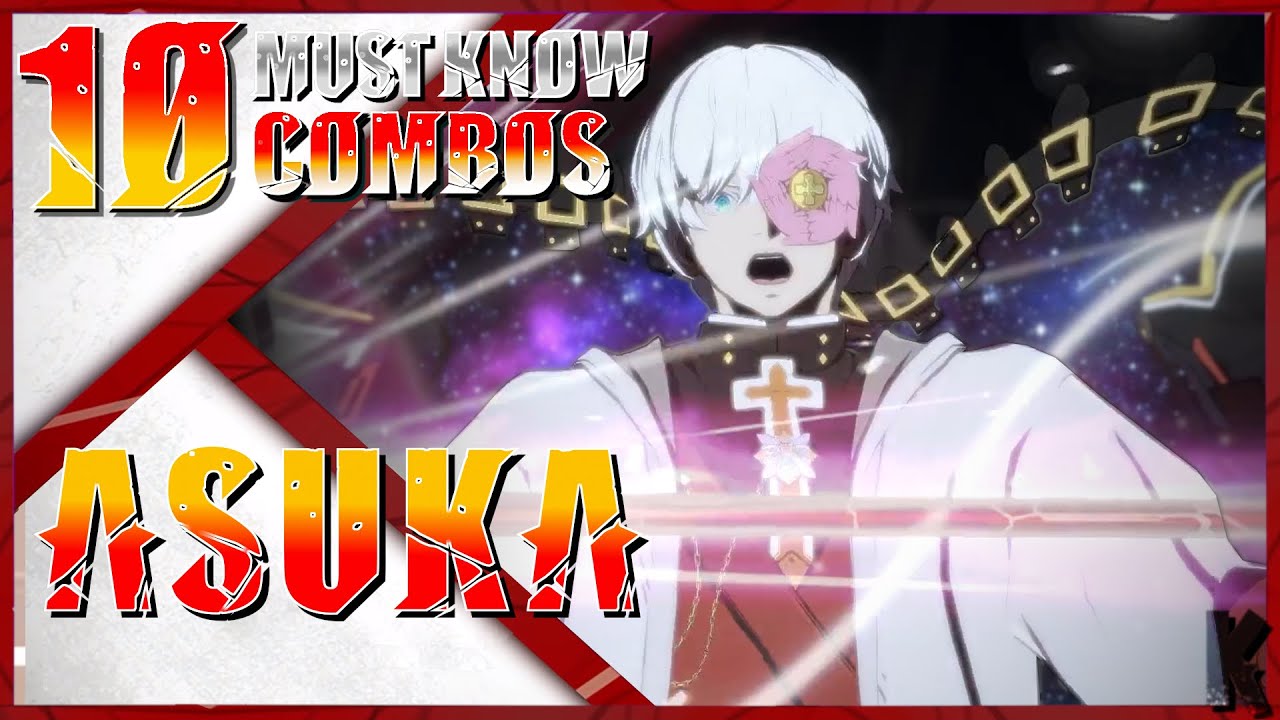 10 Must Know Asuka Combos for Guilty Gear Strive - Patch 1.27