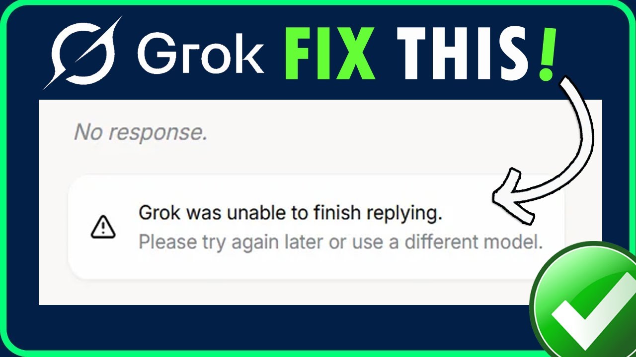 Fix Grok Was Unable to Finish Replying Please Try Again Later or Use a Different Model