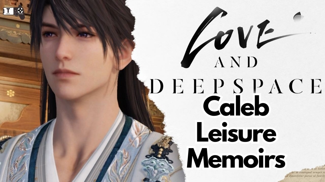 Caleb Leisure Memoirs Love and Deepspace Mini Drama Event Memoria Mortality's
