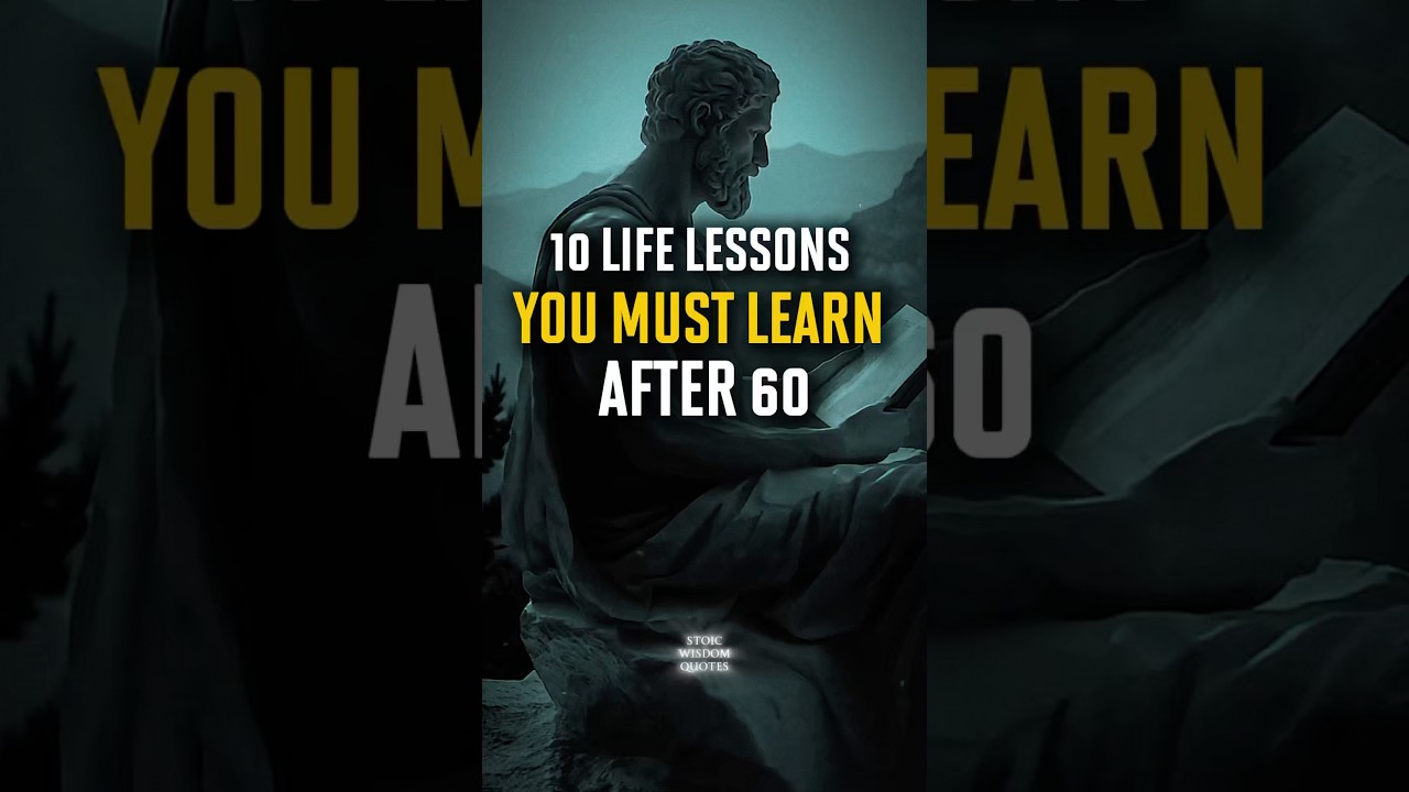10 Life Lessons You Must Learn After 60 | Stoic Wisdom