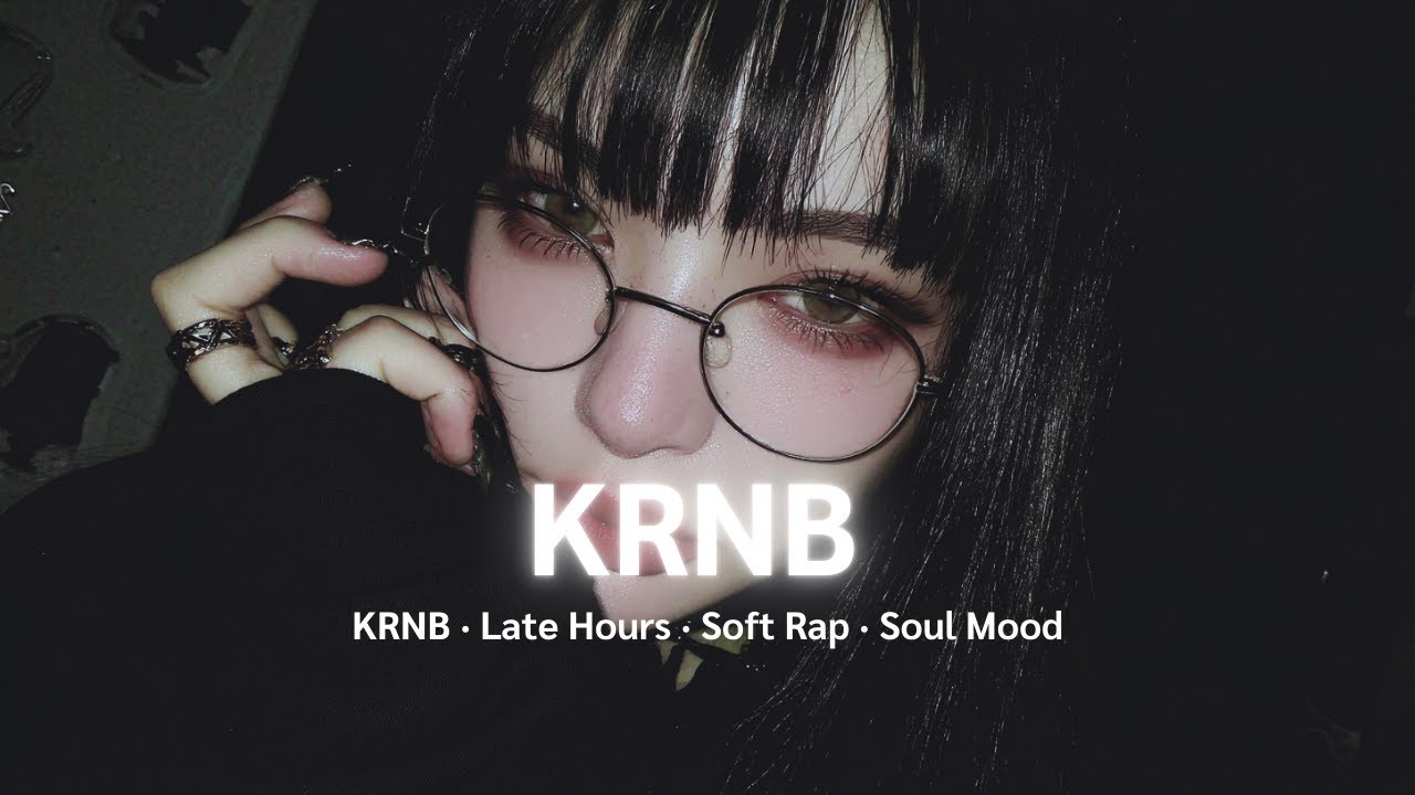 【KRNB · Late Hours】Soft Rap · Soul Mood