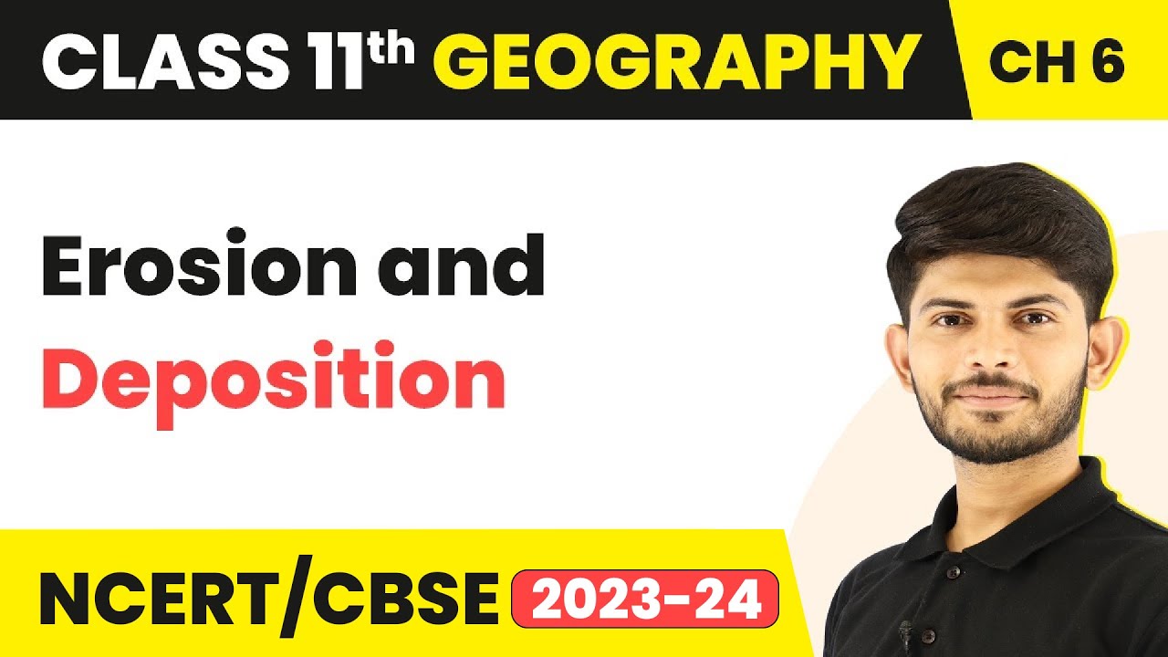 Erosion and Deposition - Geomorphic Processes | Class 11 Geography