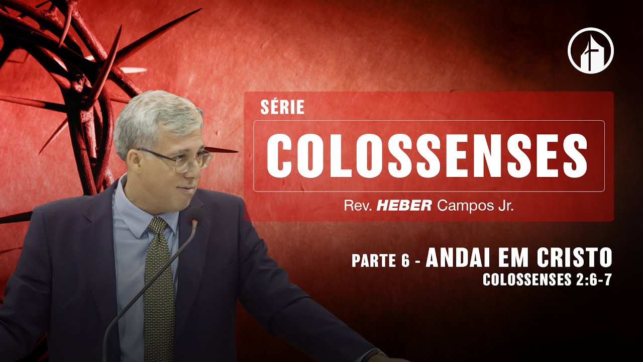Parte 6 - Andai em Cristo - Rev. Heber Campos Jr.