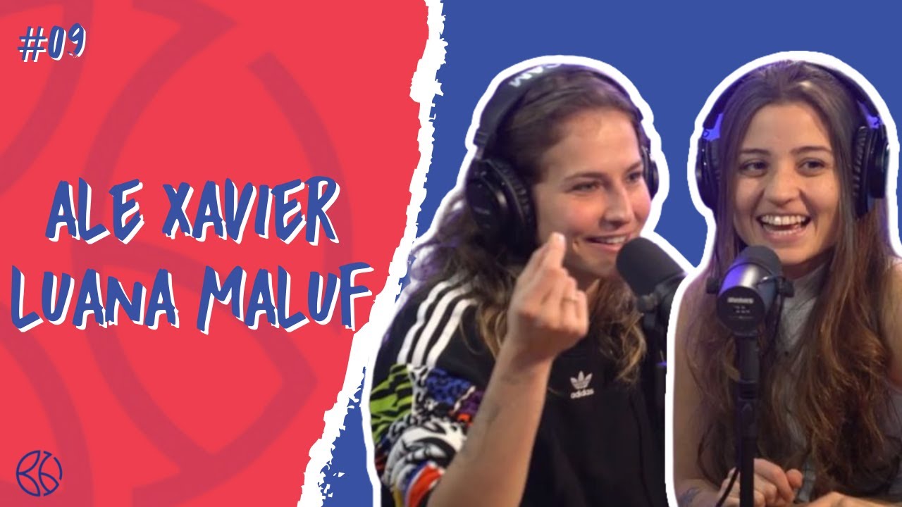 Luana Maluf e Ale Xavier - B6 Podcast #09