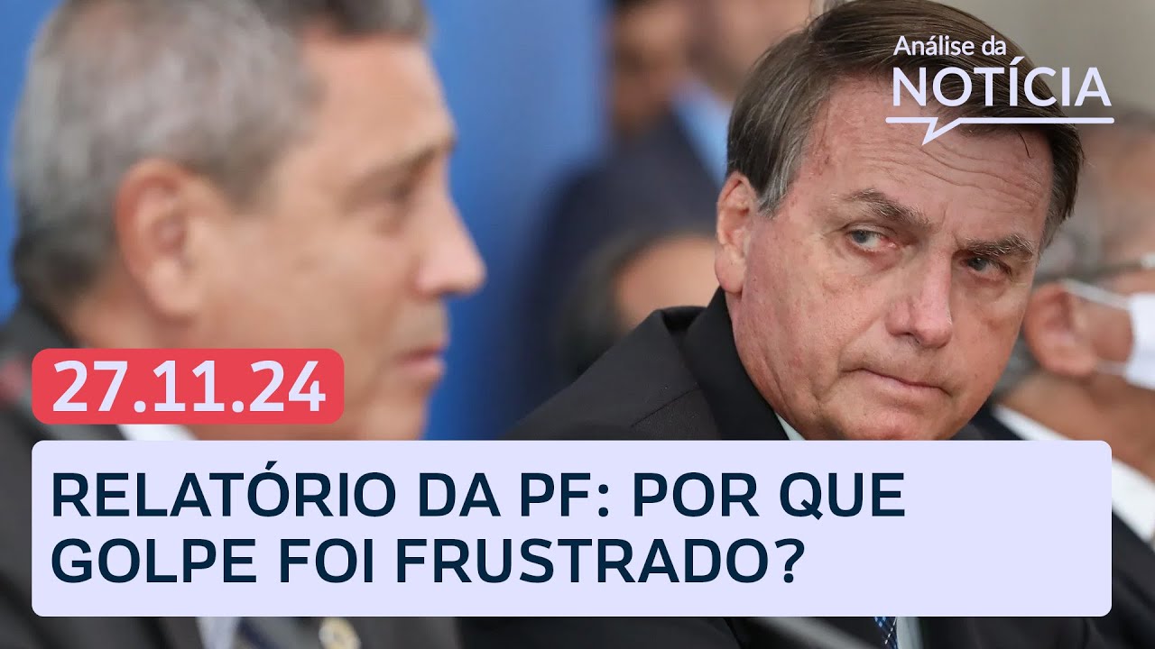Relatório da PF: por que golpe foi frustrado? Implicações para PL e + ao vivo | Análise da Notícia