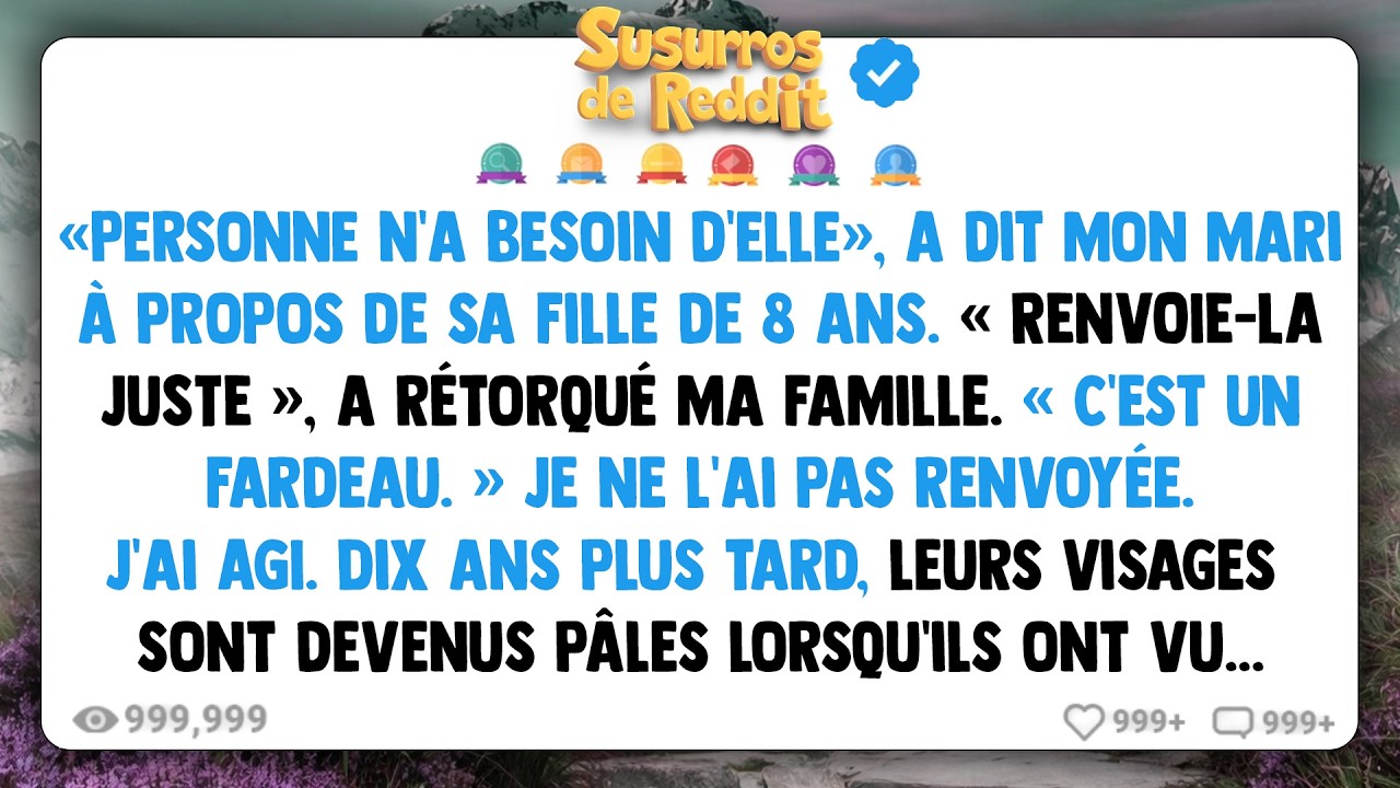 « Personne n'a besoin d'elle », a dit mon mari à propos de sa fille de 8 ans. «RENVOIE-LA JUSTE»...