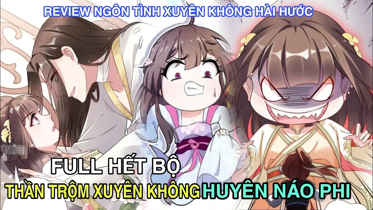 FULL HẾT BỘ 💥THẦN T.R.ỘM XUYÊN KHÔNG HUYÊN NÁO PHI//REVIEW TRUYỆN TRANH//NGÔN TÌNH XUYÊN KHÔNG