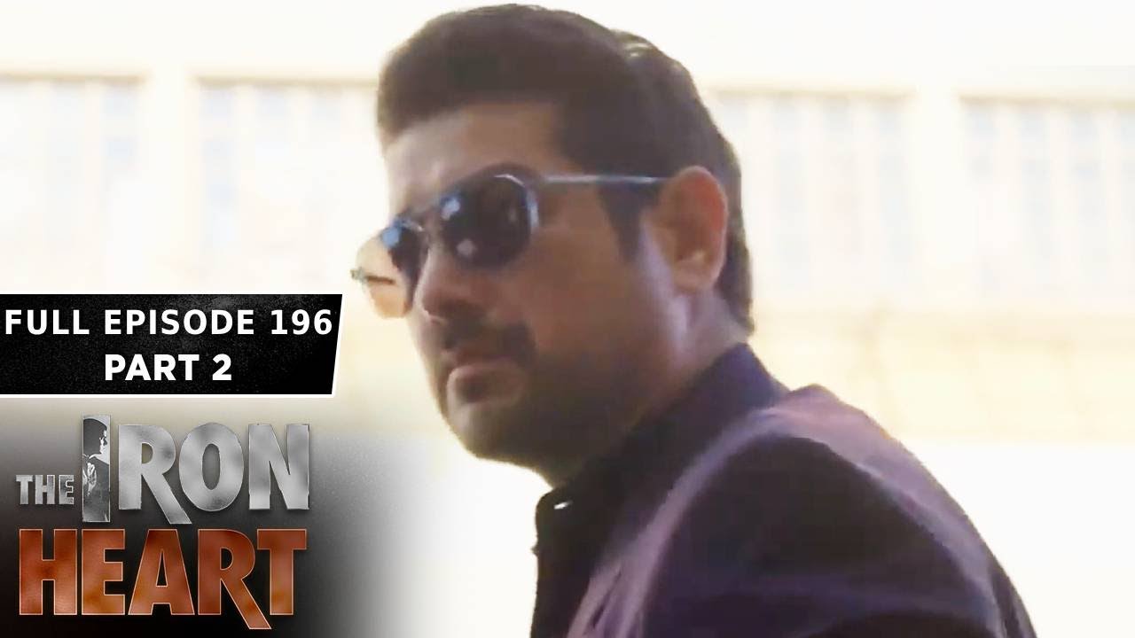 The Iron Heart Full Episode 196 - Part 2/2