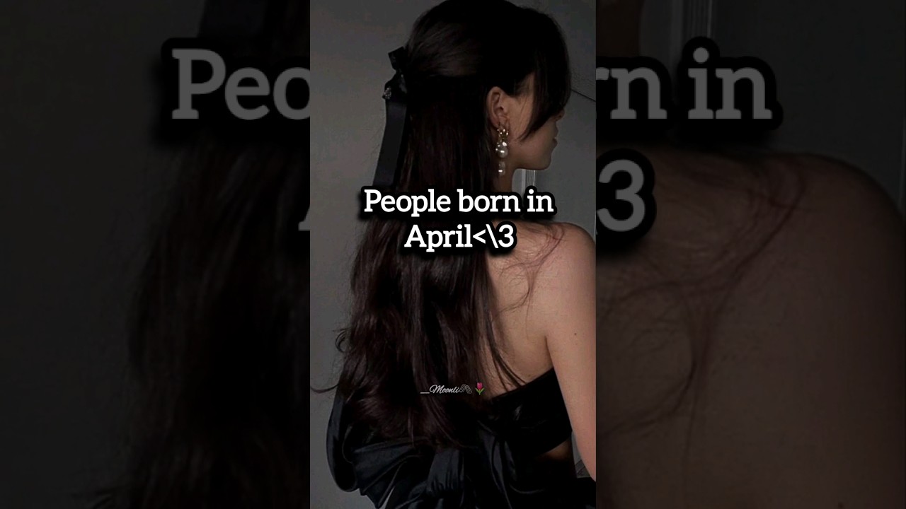 People born in April...😎✨🌷🥂 #aesthetic #foryou #explore #views #viralshorts #subscribe