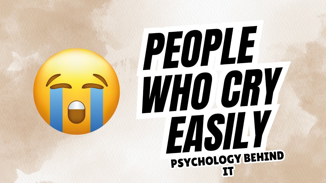 The Psychology of People Who Cry Easily