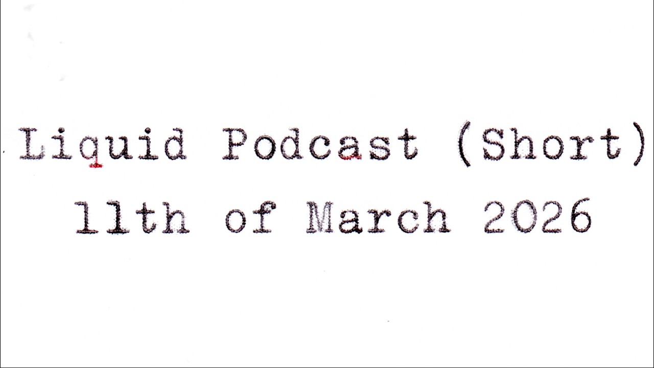 Liquid Podcast (Short) March 11, 2026